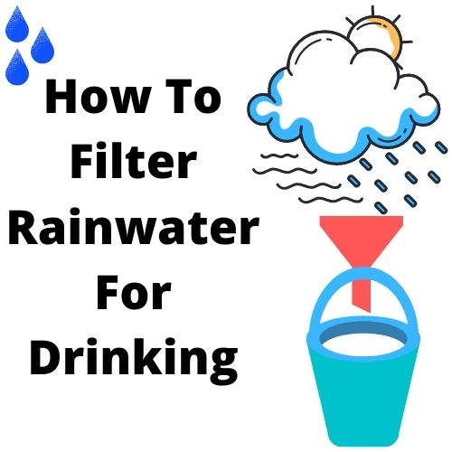 How To Filter Rainwater For Drinking (Best methods towards clean drinking water)