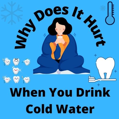Why Do My Teeth Hurt When I Drink Cold Water