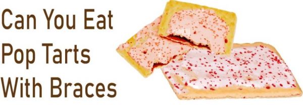 can you eat pop tarts with braces