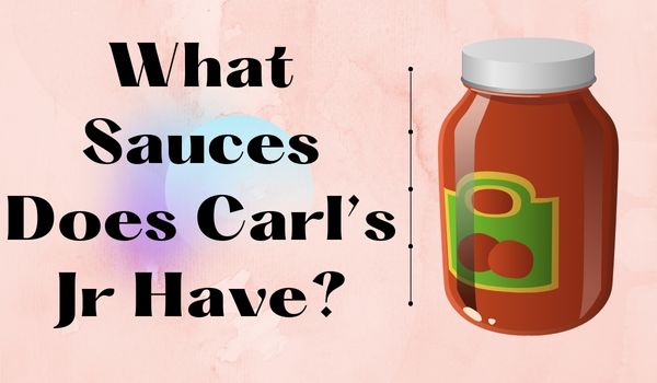 Carl’s Jr sauces 