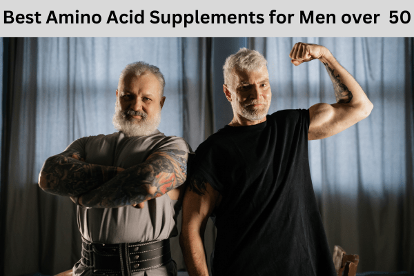 Best Amino Acid Supplements for Men Over 50